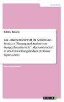 Ein Unterrichtsentwurf im Kontext des Seminars Planung und Analyse von Geographieunterricht. Meereswirtschaft in den Entwicklungsländern (8. Klasse Gymnasium)