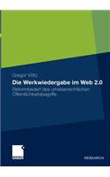 Die Werkwiedergabe im Web 2.0: Reformbedarf des urheberrechtlichen Öffentlichkeitsbegriffs(German)