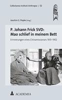 P. Johann Frick Svd: Mao Schlief in Meinem Bett: Erinnerungen Eines Chinamissionars 1931-1952