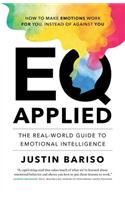EQ, Applied: The Real-World Guide to Emotional Intelligence