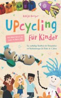 Upcycling fur Kinder: Das nachhaltige Bastelbuch fur Klimaschutzer mit Bastelanleitungen fur Kinder ab 5 Jahren â€“ DIY Ideen und Spiele mit ... oder Verschenken (German Edition)