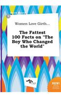 Women Love Girth... the Fattest 100 Facts on the Boy Who Changed the World