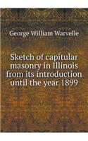 Sketch of capitular masonry in Illinois from its introduction until the year 1899: (English)