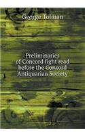 Preliminaries of Concord fight read before the Concord Antiquarian Society