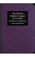 The British Empire League in Canada its officers, committees and constitution