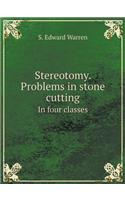 Stereotomy. Problems in stone cutting In four classes: (English)