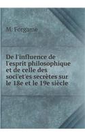 De l'influence de l'esprit philosophique et de celle des soci'et'es secrètes sur le 18e et le 19e siècle