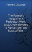 Farmer's magazine, A Periodical Work, exclusively devoted to Agriculture, and Rural Affairs .