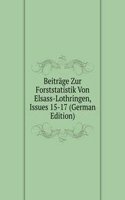 Beitrage Zur Forststatistik Von Elsass-Lothringen, Issues 15-17 (German Edition)