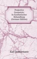 Projective Geometrie: In Synthetischer Behandlung (German Edition)