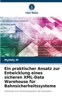 praktischer Ansatz zur Entwicklung eines sicheren XML-Data Warehouse für Bahnsicherheitssysteme