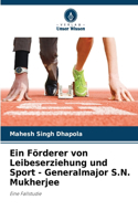 Förderer von Leibeserziehung und Sport - Generalmajor S.N. Mukherjee