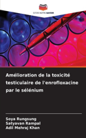 Amélioration de la toxicité testiculaire de l'enrofloxacine par le sélénium
