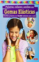 Pulseras, collares y anillos con gomas elasticas: Divertidos proyectos con telares realizados paso a paso