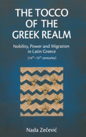 The Tocco of the Greek Realm: Nobility, Power and Migration in Latin Greece (14th – 15th Centuries)
