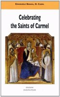 Celebrating the Saints of Carmel a Commentary on the Carmelite Proper of the Mass and the Liturgy of the Hours