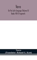 Varro; On the Latin language (Volume II) Books VIII-X Fragments