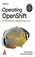 Operating OpenShift: An SRE Approach to Managing Infrastructure (Grayscale Indian Edition)