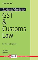 Taxmann's Students' Guide to GST & Customs Law - The bridge between theory & application, in simple language, with explanation in a step-by-step manner, supplemented by 'original' illustrations