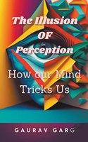 Illusion of Perception: How Our Mind Trick Us