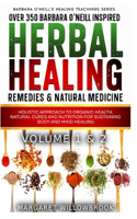 Over 350 Barbara O'Neill Inspired Herbal Healing Remedies & Medicine Volume 1 & 2: Holistic Approach to Organic Health, Natural Cures and Nutrition for Sustaining Body and Mind Healing All Kinds of Disease(6 Barbara O'Neill's Healing Teachings)