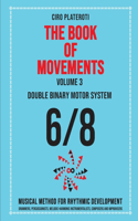 THE BOOK OF MOVEMENTS / Vol.3- DOUBLE BINARY MOTOR SYSTEM 6/8: Musical method for rhythmic development