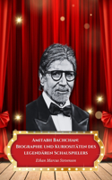 Amitabh Bachchan: Biographie und Kuriositäten des legendären Schauspielers: Die offizielle Hommage an den Superstar, der das indische Kino geprägt hat