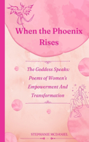 When The Phoenix Rises, The Goddess Speaks