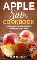 Apple Jam Cookbook: Jam Recipe Book with Sugary and Delectable Apple Jams