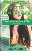 The Natural Way to Healthy Hair: A Comprehensive Guide to Hair Growth