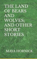The Land of Bears and Wolves; And Other Short Stories