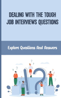 Dealing With The Tough Job Interviews Questions