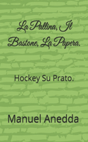 La Pallina, Il Bastone, La Papera.: Hockey Su Prato.(1 Hockey Su Prato)