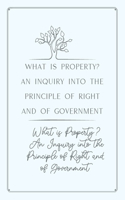 What is Property? An Inquiry into the Principle of Right and of Government: Gold Deluxe Edition