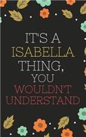 Isabella's Notebook. - It's A Isabella Thing, You Wouldn't Understand - Isabella Personalized Notebook a Beautiful: Lined Notebook / Journal Gift- Diary to Write, work.: Isabella notebook
