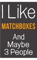 I Like Matchboxes And Maybe 3 People