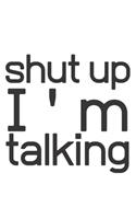 Shut up I'am talking