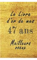 Le Livre d'Or de mes 47 ans meilleurs voeux carnet de note: Carnet de note pour un anniversaire spécial 47 ans, cadeaux pour un ami, une amie, un collègue ou un collègue, quelqu'un de la famille, Idée Cadeau 