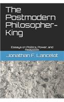 Postmodern Philosopher-King: Essays on Politics, Power, and Realpolitik
