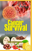 The Cancer Survival: Natural Healing Treatment And Recovery Plan That Saved My Life