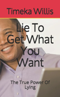 Lie To Get What You Want: The True Power Of Lying