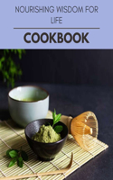 Nourishing Wisdom For Life Cookbook: Quick & Easy Recipes to Boost Weight Loss that Anyone Can Cook