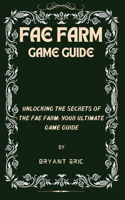 Fae Farm Game Guide: Unlocking the Secrets of the Fae Farm: Your Ultimate Game Guide