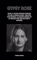 Gypsy Rose: How a young woman forced to use a wheelchair, treated for several illnesses ended up in prison for her mother's murder(1 Hans)