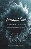 Faithful God/Unfaithful Husband: Discovering God's Heart for Restoring Your Marriage after Adultery, and Interactive Bible Study