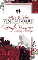 My Next Step Vision Board Dream Journal & Planner(R) for Single Women Desiring Marriage