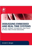 Debugging Embedded and Real-Time Systems: The Art, Science, Technology, and Tools of Real-Time System Debugging
