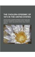 The Cholera Epidemic of 1873 in the United States