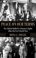 Peace on Our Terms: The Global Battle for Women's Rights After the First World War