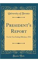 President's Report: For the Year Ending 30th June, 1934 (Classic Reprint)